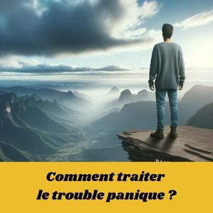 Trouble panique : symptômes, diagnostic et traitements