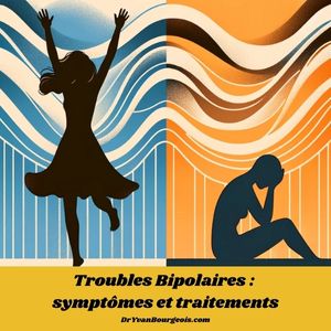 Troubles bipolaires : symptômes, diagnostic, causes et traitements